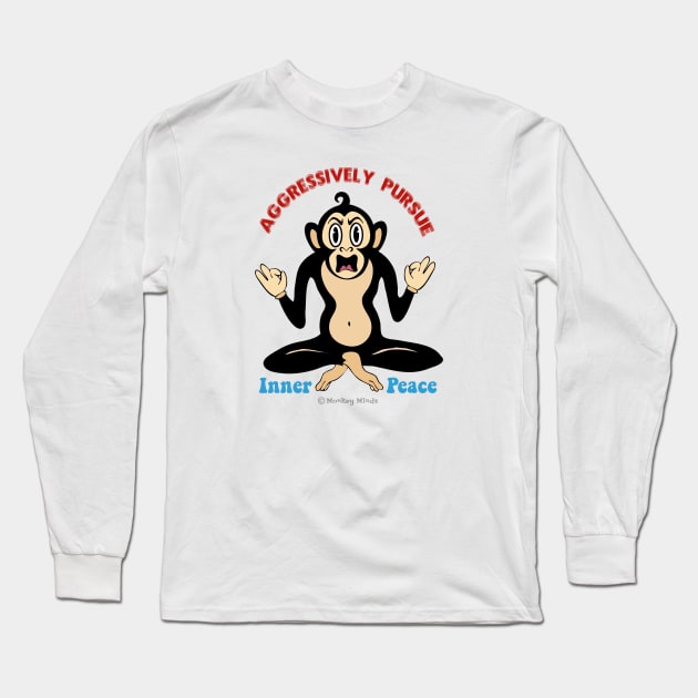 Aggressively Pursue Inner Peace (Monkey) Long Sleeve T-Shirt by MonkeyMindz